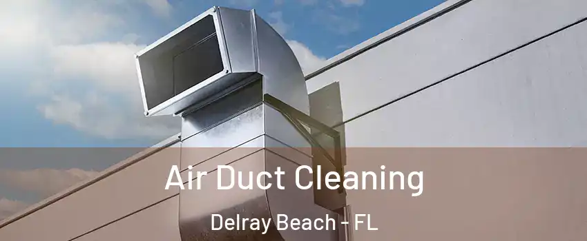  Air Duct Cleaning Delray Beach - FL