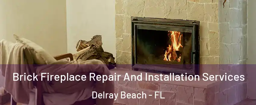  Brick Fireplace Repair And Installation Services Delray Beach - FL