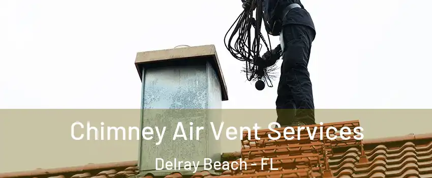  Chimney Air Vent Services Delray Beach - FL