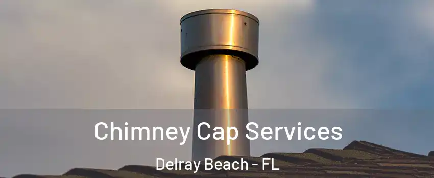  Chimney Cap Services Delray Beach - FL