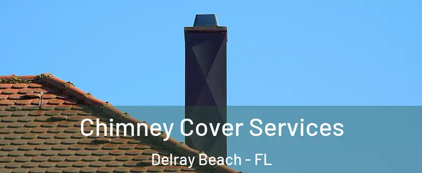  Chimney Cover Services Delray Beach - FL