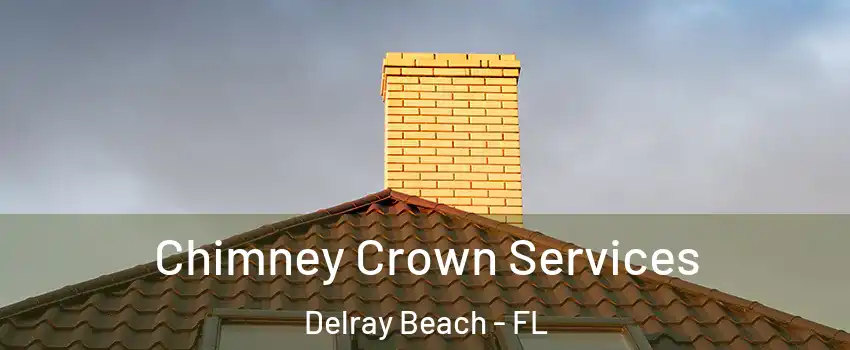 Chimney Crown Services Delray Beach - FL