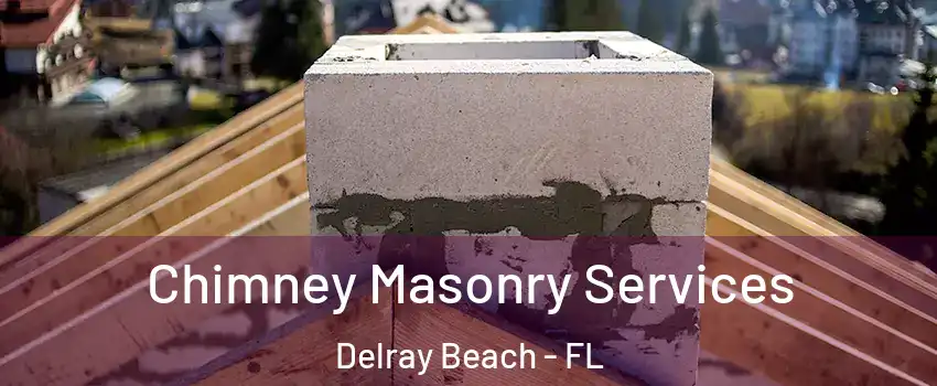  Chimney Masonry Services Delray Beach - FL