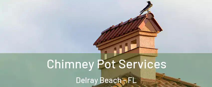  Chimney Pot Services Delray Beach - FL