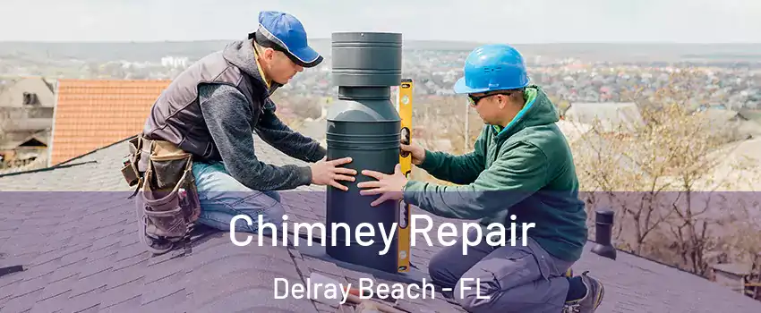  Chimney Repair Delray Beach - FL