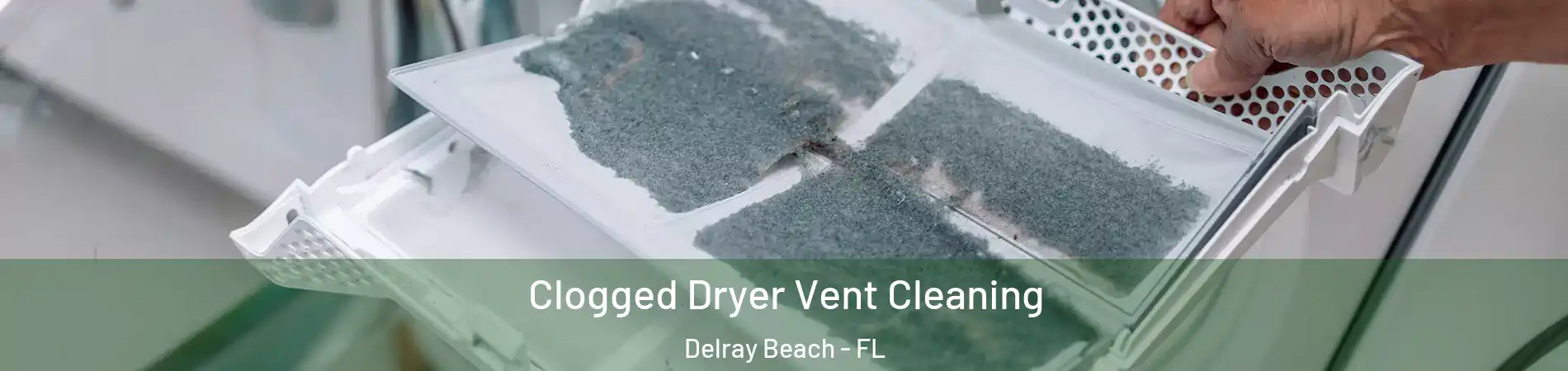  Clogged Dryer Vent Cleaning Delray Beach - FL