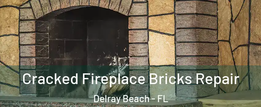  Cracked Fireplace Bricks Repair Delray Beach - FL