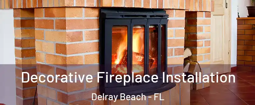  Decorative Fireplace Installation Delray Beach - FL