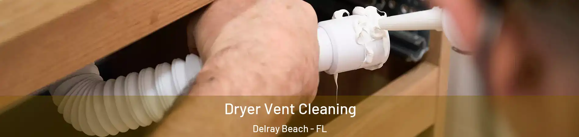  Dryer Vent Cleaning Delray Beach - FL