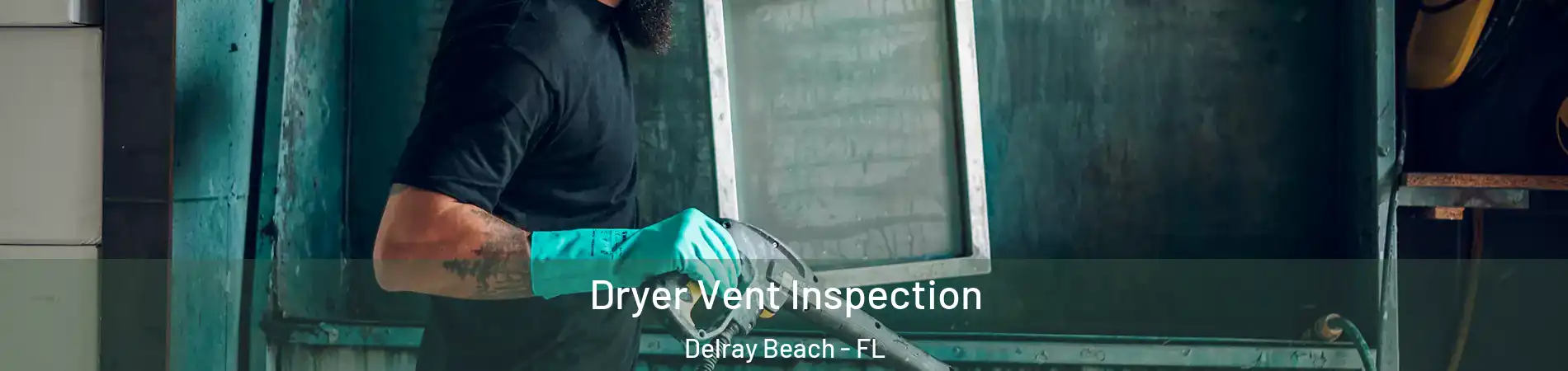  Dryer Vent Inspection Delray Beach - FL