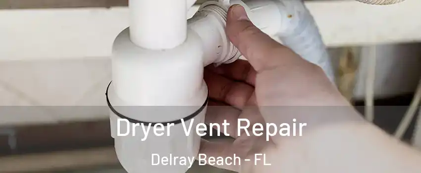  Dryer Vent Repair Delray Beach - FL