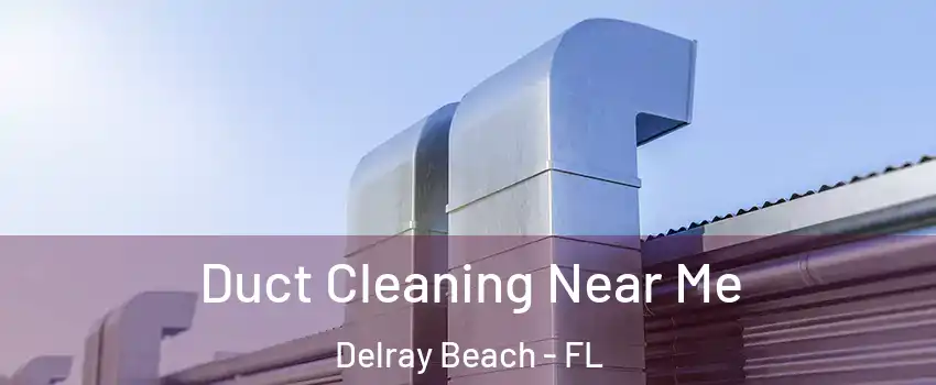  Duct Cleaning Near Me Delray Beach - FL