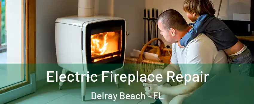  Electric Fireplace Repair Delray Beach - FL