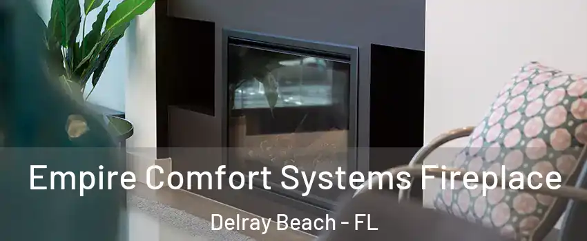  Empire Comfort Systems Fireplace Delray Beach - FL