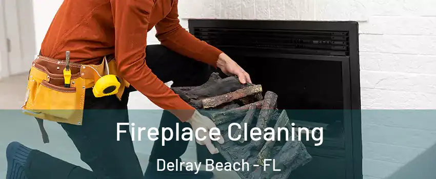  Fireplace Cleaning Delray Beach - FL