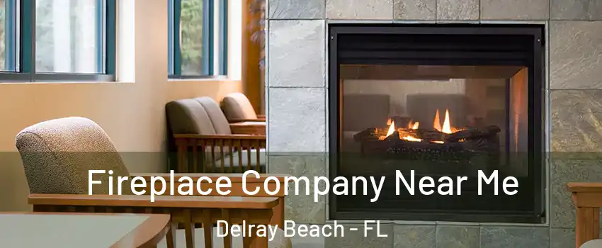  Fireplace Company Near Me Delray Beach - FL