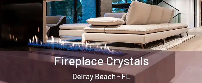  Fireplace Crystals Delray Beach - FL