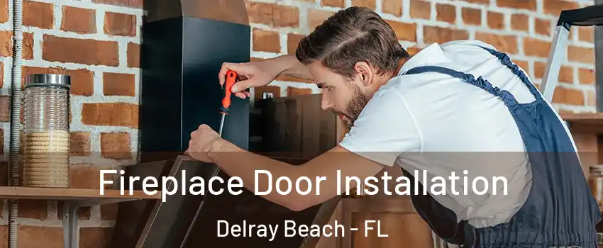  Fireplace Door Installation Delray Beach - FL