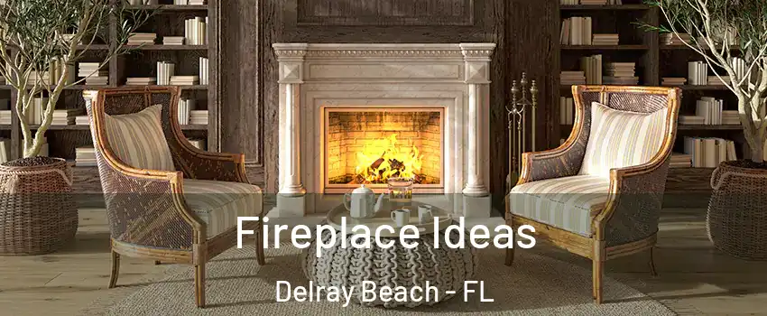  Fireplace Ideas Delray Beach - FL
