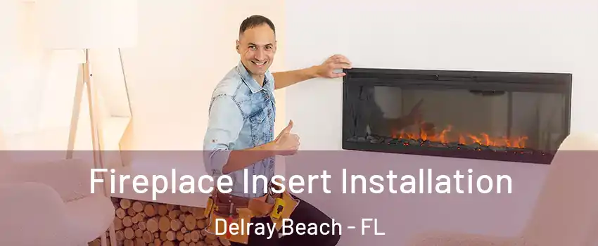  Fireplace Insert Installation Delray Beach - FL