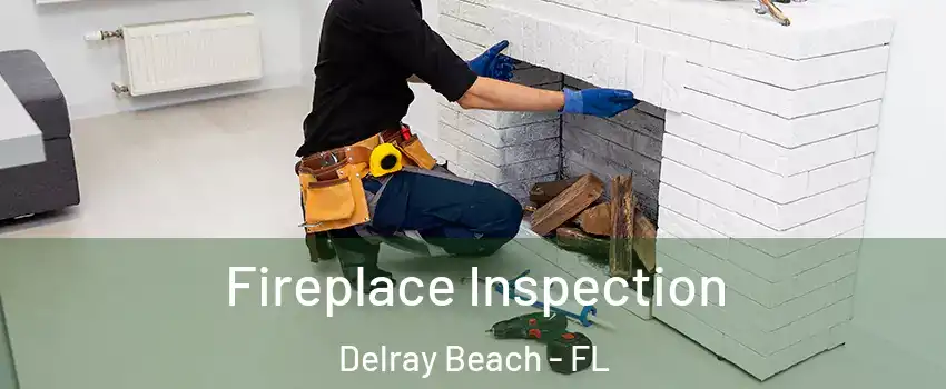  Fireplace Inspection Delray Beach - FL