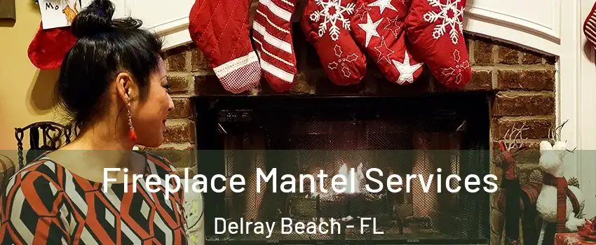  Fireplace Mantel Services Delray Beach - FL