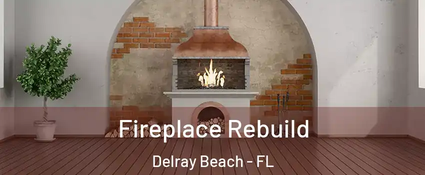  Fireplace Rebuild Delray Beach - FL