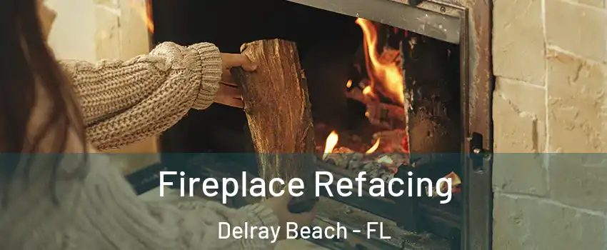  Fireplace Refacing Delray Beach - FL