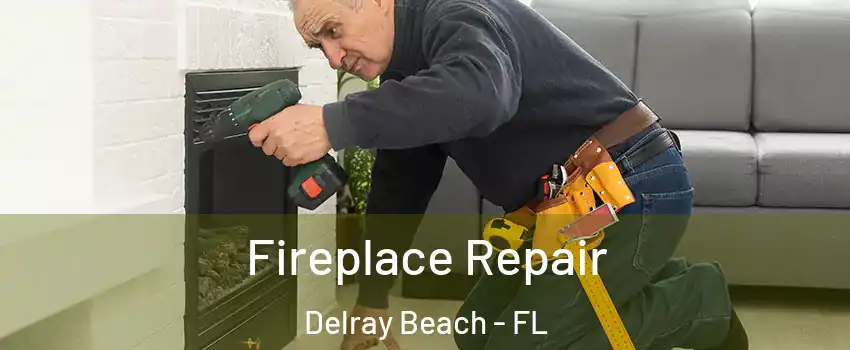  Fireplace Repair Delray Beach - FL