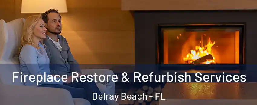  Fireplace Restore & Refurbish Services Delray Beach - FL