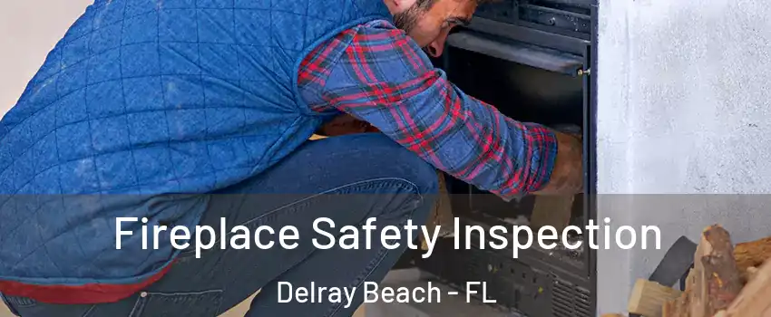  Fireplace Safety Inspection Delray Beach - FL