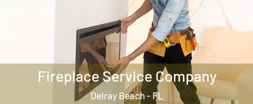 Fireplace Service Company Delray Beach - FL