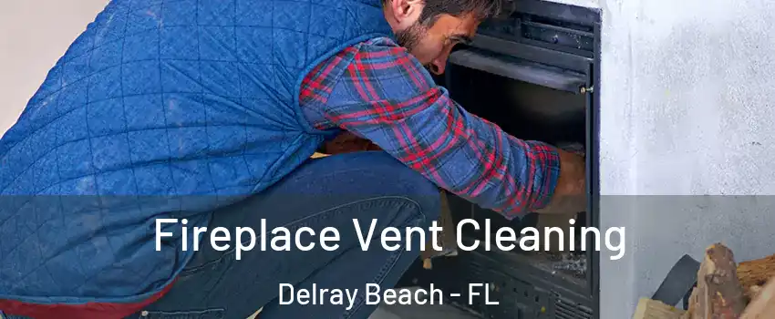  Fireplace Vent Cleaning Delray Beach - FL