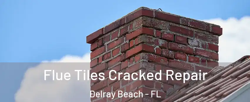  Flue Tiles Cracked Repair Delray Beach - FL
