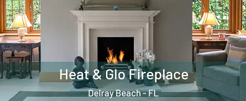  Heat & Glo Fireplace Delray Beach - FL