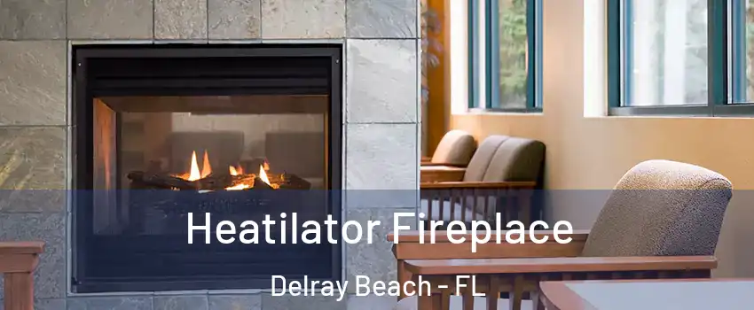  Heatilator Fireplace Delray Beach - FL