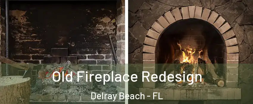  Old Fireplace Redesign Delray Beach - FL