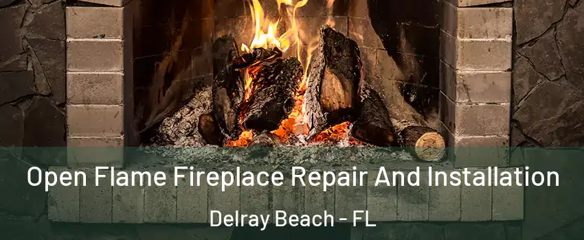  Open Flame Fireplace Repair And Installation Delray Beach - FL
