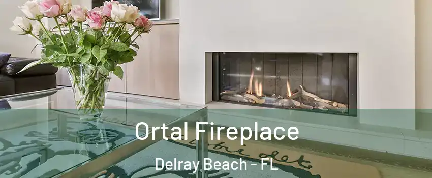 Ortal Fireplace Delray Beach - FL