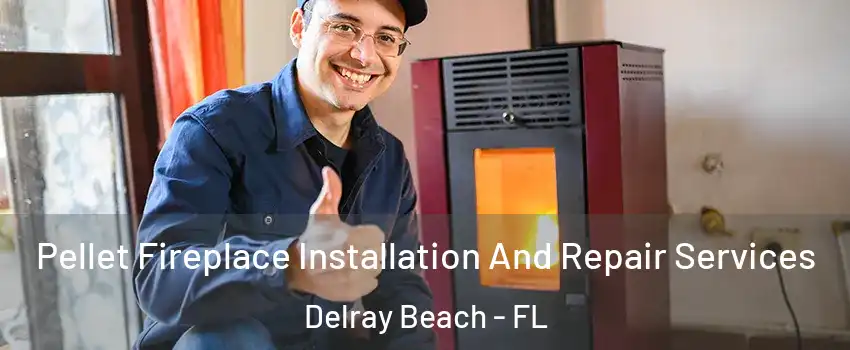  Pellet Fireplace Installation And Repair Services Delray Beach - FL