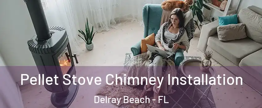  Pellet Stove Chimney Installation Delray Beach - FL