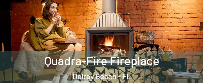 Quadra-Fire Fireplace Delray Beach - FL
