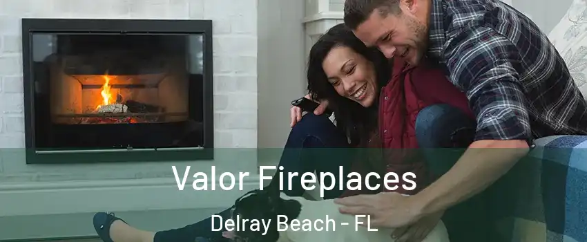  Valor Fireplaces Delray Beach - FL