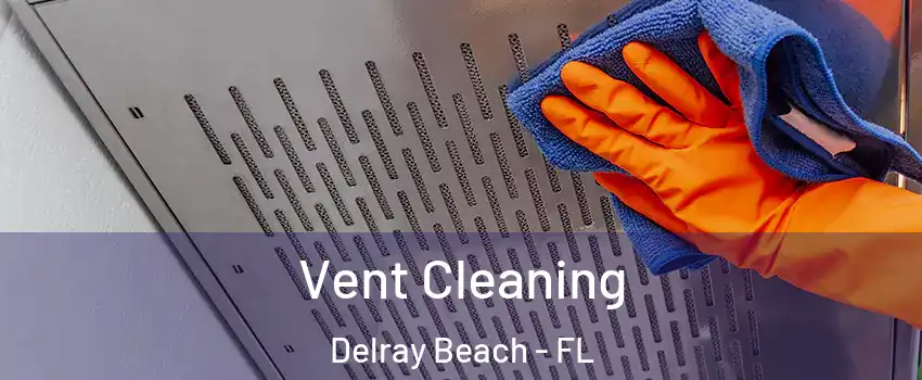  Vent Cleaning Delray Beach - FL