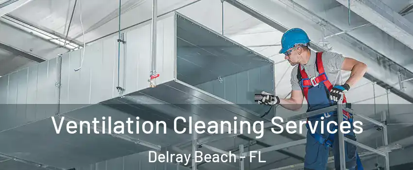  Ventilation Cleaning Services Delray Beach - FL