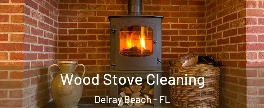  Wood Stove Cleaning Delray Beach - FL