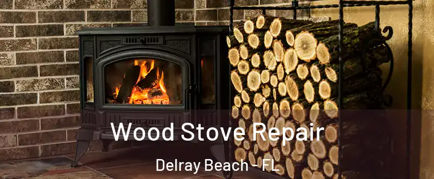  Wood Stove Repair Delray Beach - FL